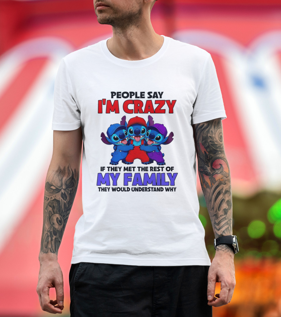 People Say I'm Crazy If They Met The Rest Of My Family They Would Understand Why Stitch Trio T-Shirt