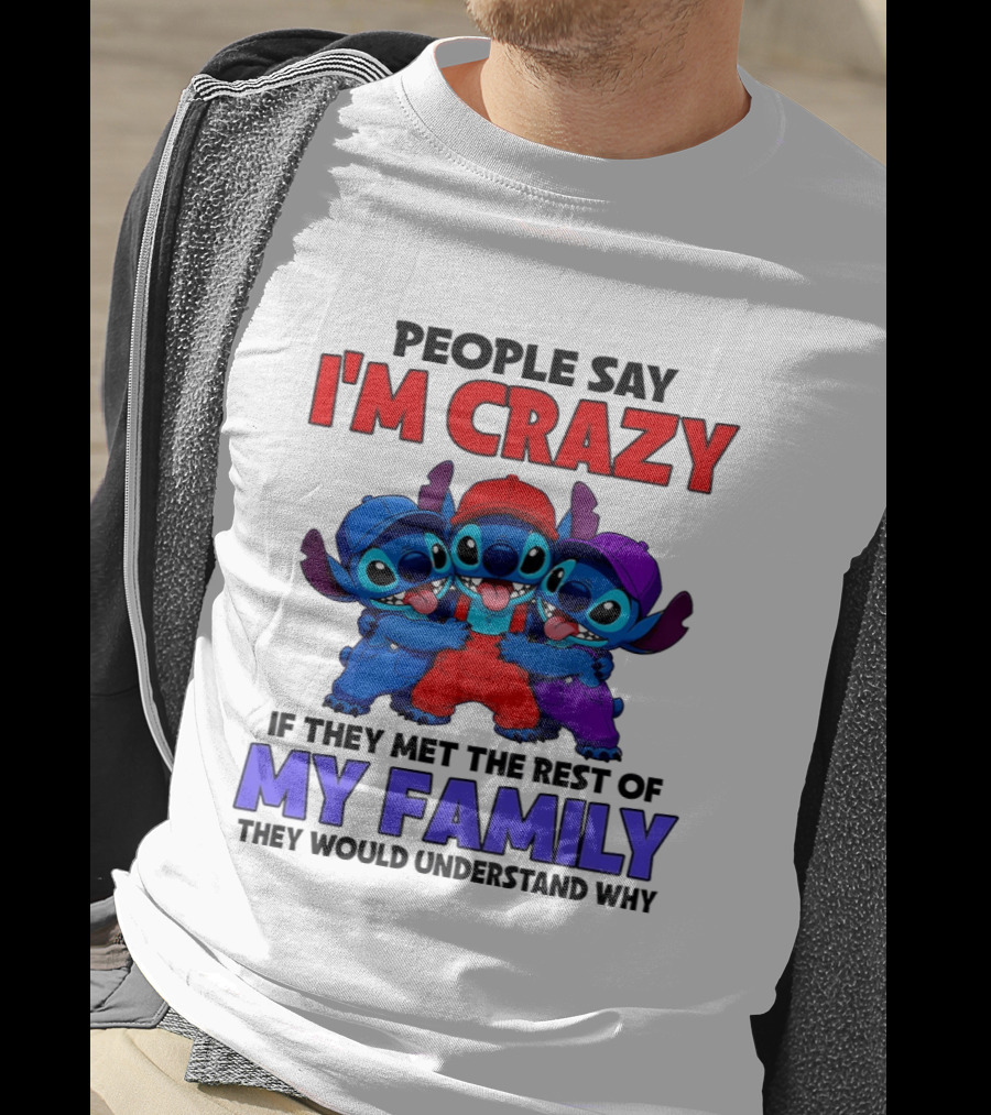 People Say I'm Crazy If They Met The Rest Of My Family They Would Understand Why Stitch Trio T-Shirt