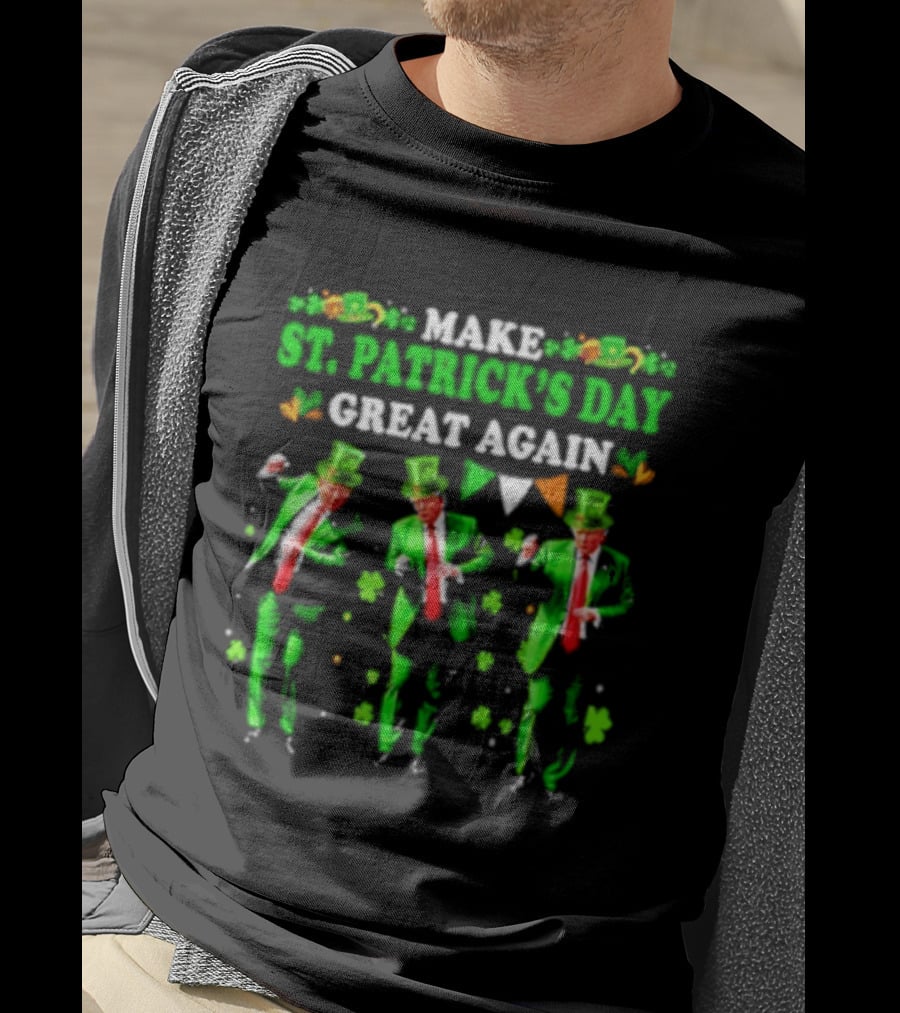 Make St Patrick's Day Great Again Trump Dance Irish Flags Shamrocks T-Shirt