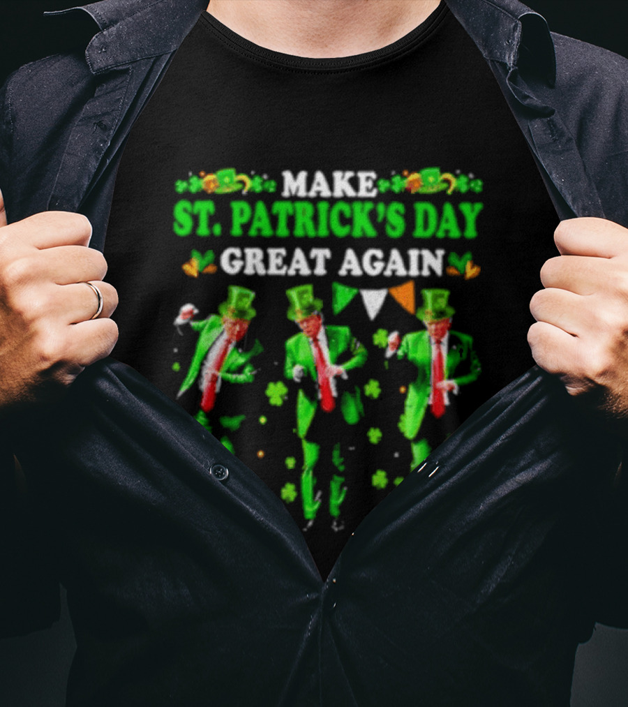 Make St Patrick's Day Great Again Trump Dance Irish Flags Shamrocks T-Shirt