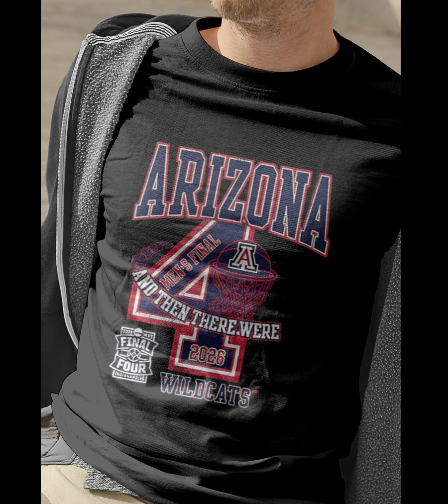 Arizona Wildcats 2026 Men's Final Four And Then There Were T-Shirt