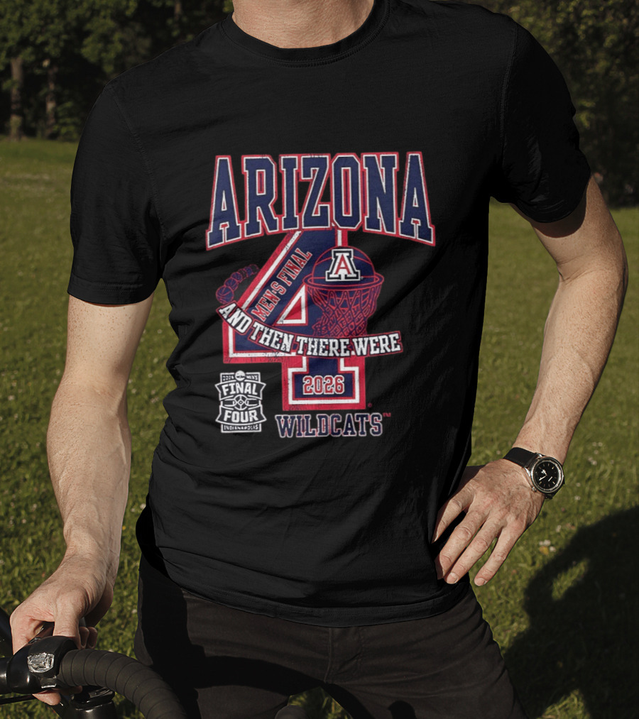 Arizona Wildcats 2026 Men's Final Four And Then There Were T-Shirt