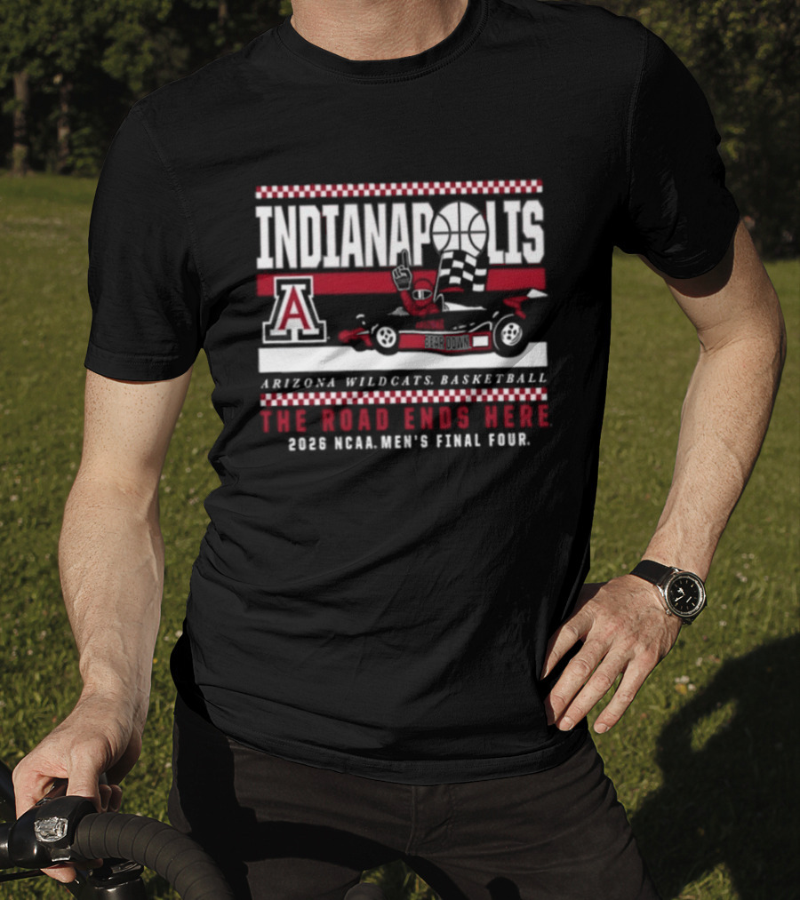 Indianapolis The Road Ends Here Arizona Wildcats Basketball 2026 NCAA Men's Final Four T-Shirt
