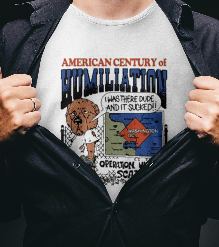 American Century Of Humiliation I Was There Dude And It Sucked Operation Uncle Scam T-Shirt