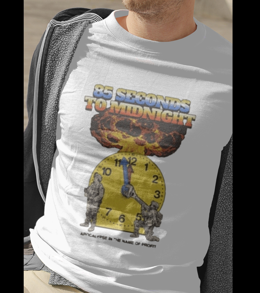85 Seconds To Midnight Doomsday Apocalypse In The Name Of T-Shirt