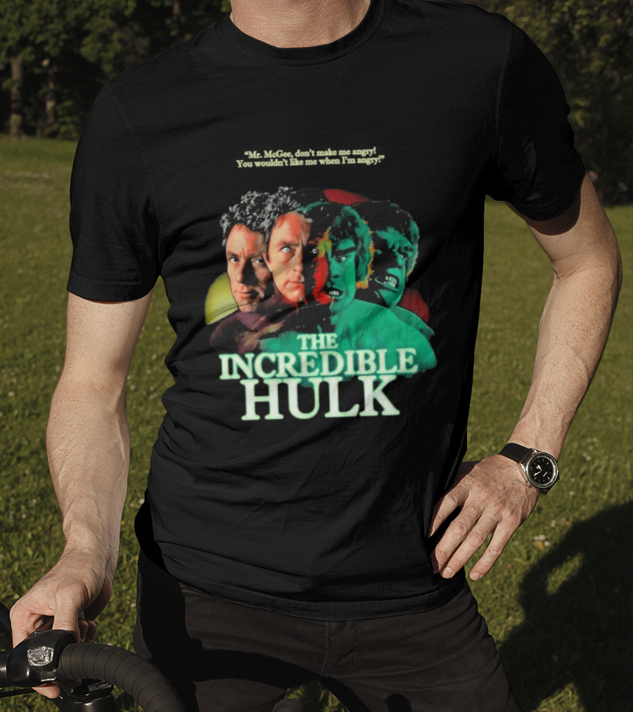 The Incredible Hulk TV Series Bill Bixby Lou Ferrigno Mr McGee Don't Make Me Angry You Wouldn't Like Me When I'm Angry T-Shirt