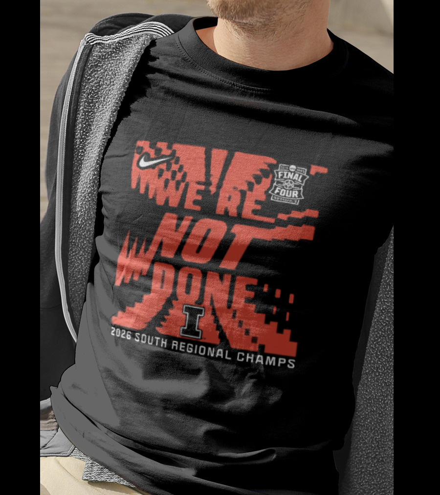 Illinois Fighting Illini 2026 NCAA Men's Basketball Tournament We're Not Done South Regional Champs T-Shirt
