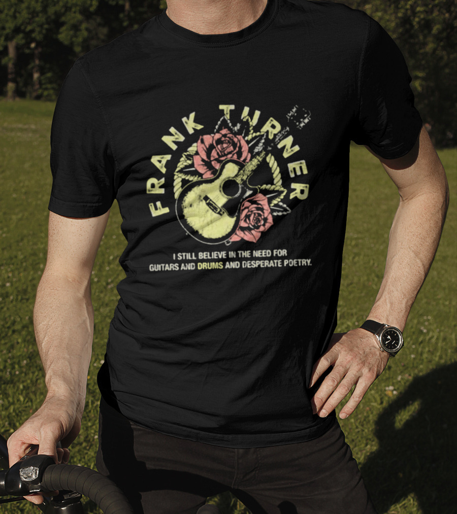 Frank Turner I Still Believe Guitars Drums Desperate Poetry Roses Guitar T-Shirt