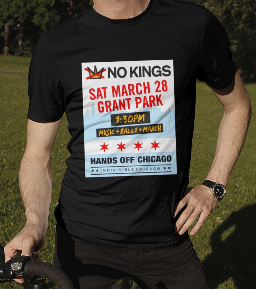 No Kings March 28 Grant Park Music Rally Hands Off Chicago Indivisible T-Shirt