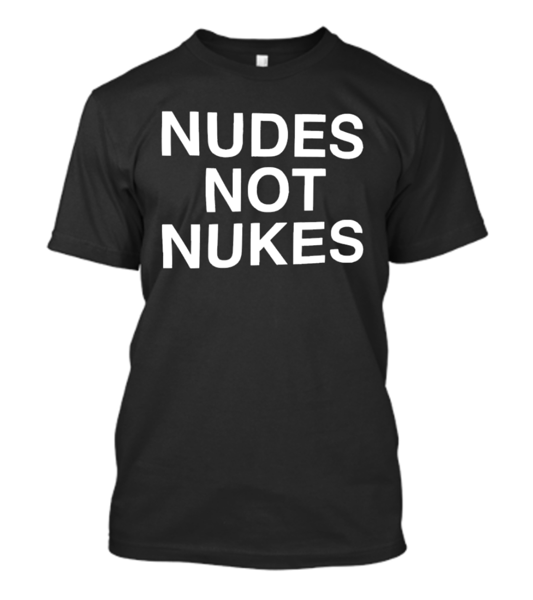 Nudes Not Nukes Assholes Live Forever T-Shirt