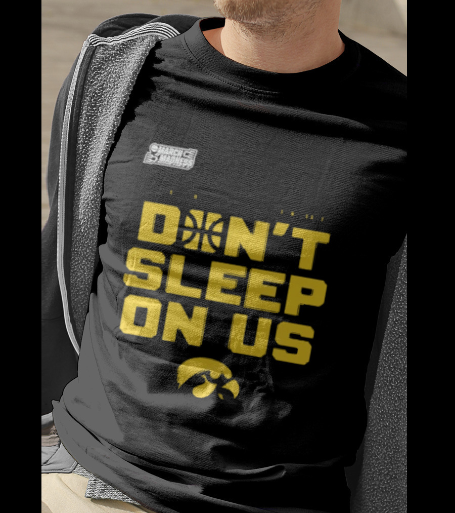March Madness Iowa Hawkeyes Basketball Don't Sleep On Us T-Shirt