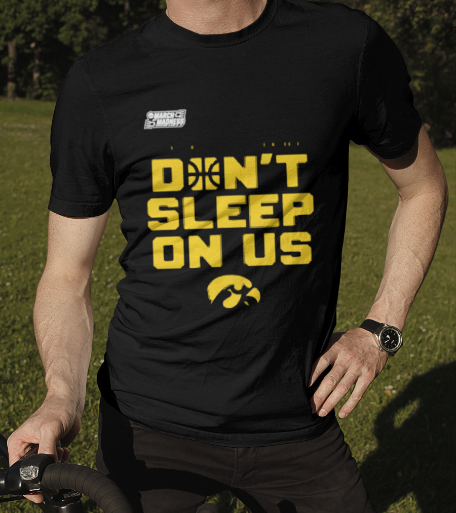 March Madness Iowa Hawkeyes Basketball Don't Sleep On Us T-Shirt