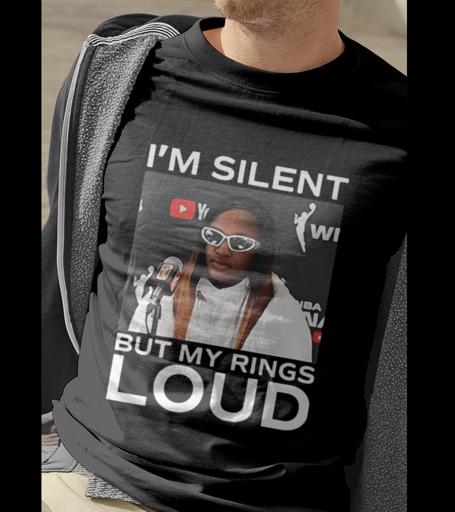 I'm Silent But My Rings Loud WNBA T-Shirt