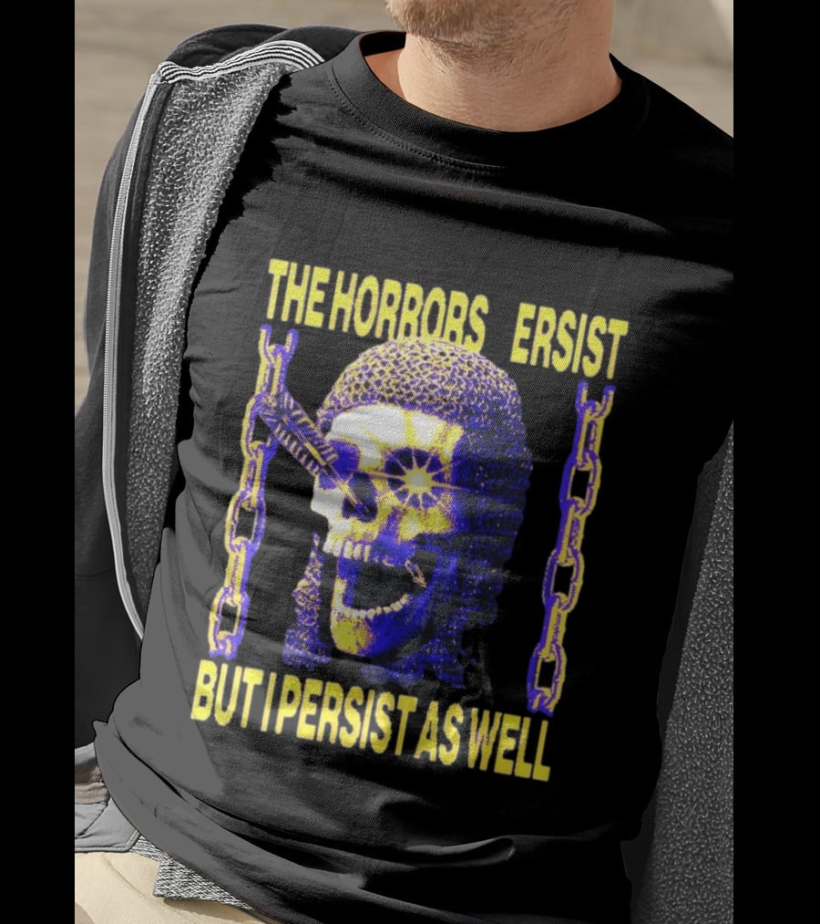 The Horrors Persist But I Persist As Well Skull Chains T-Shirt