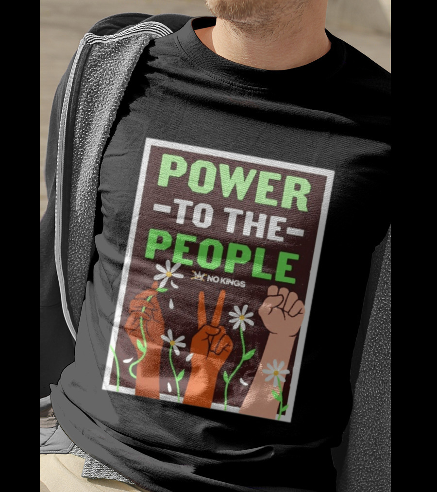 Power To The People No Kings Fist And Peace Sign With Daisies T-Shirt