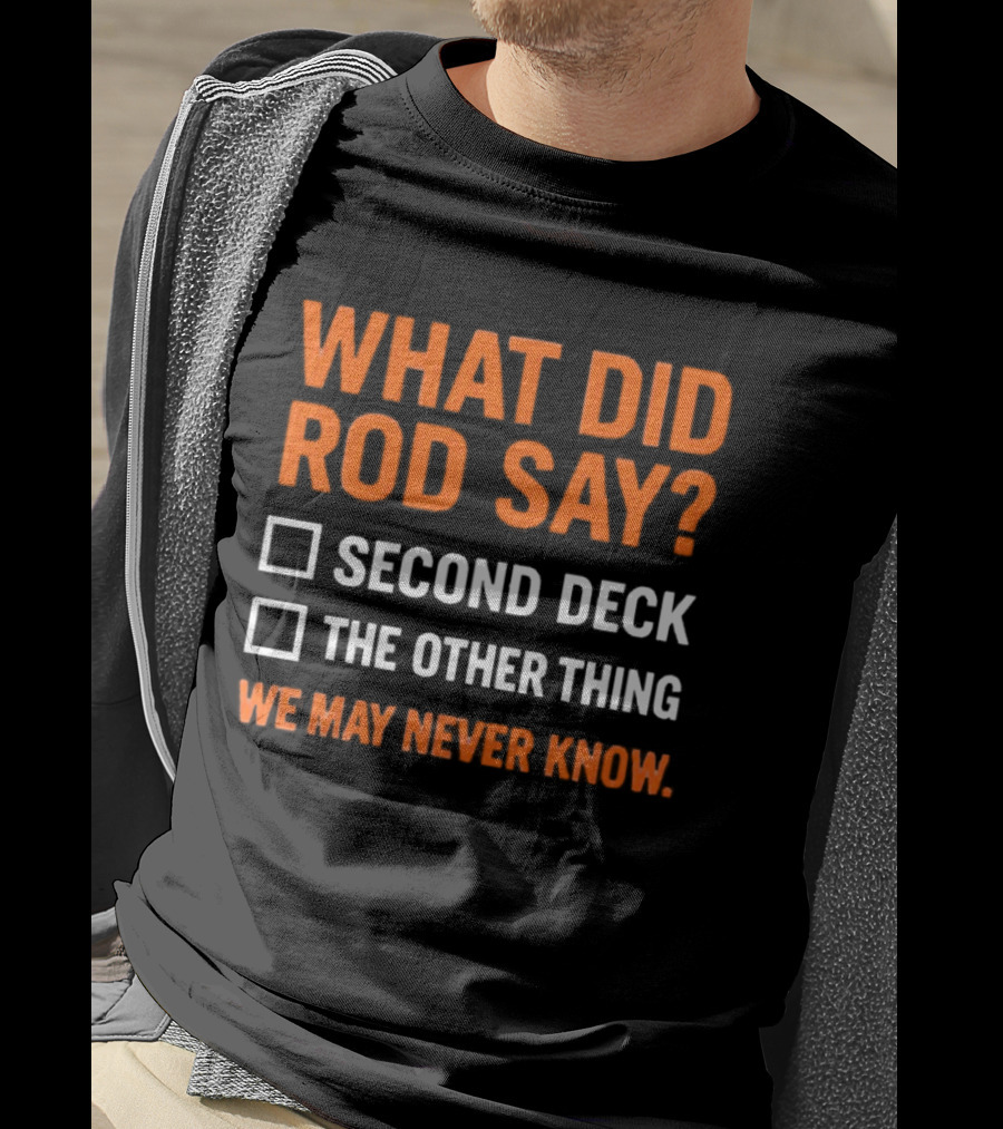 What Did Rod Say Second Deck The Other Thing We May Never Know Detroit Tigers T-Shirt