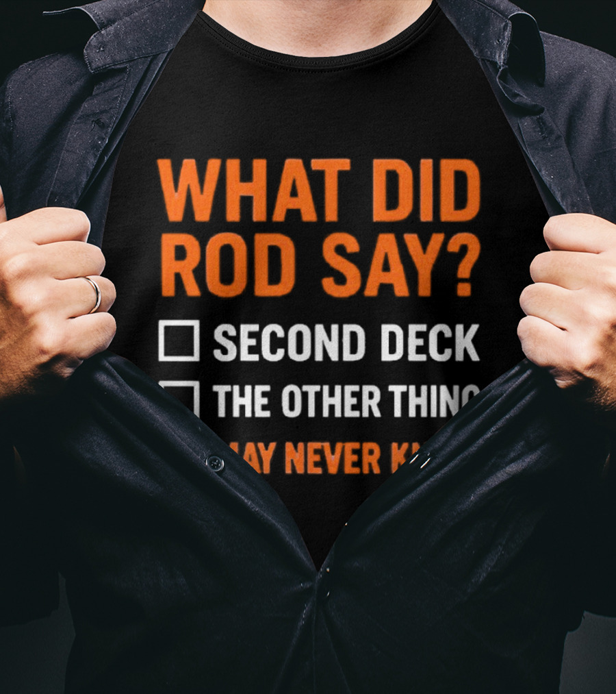 What Did Rod Say Second Deck The Other Thing We May Never Know Detroit Tigers T-Shirt