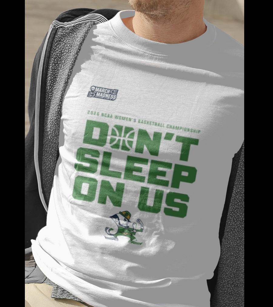 Notre Dame Fighting Irish Don't Sleep On Us 2026 NCAA Women's Basketball March Madness Championship T-Shirt