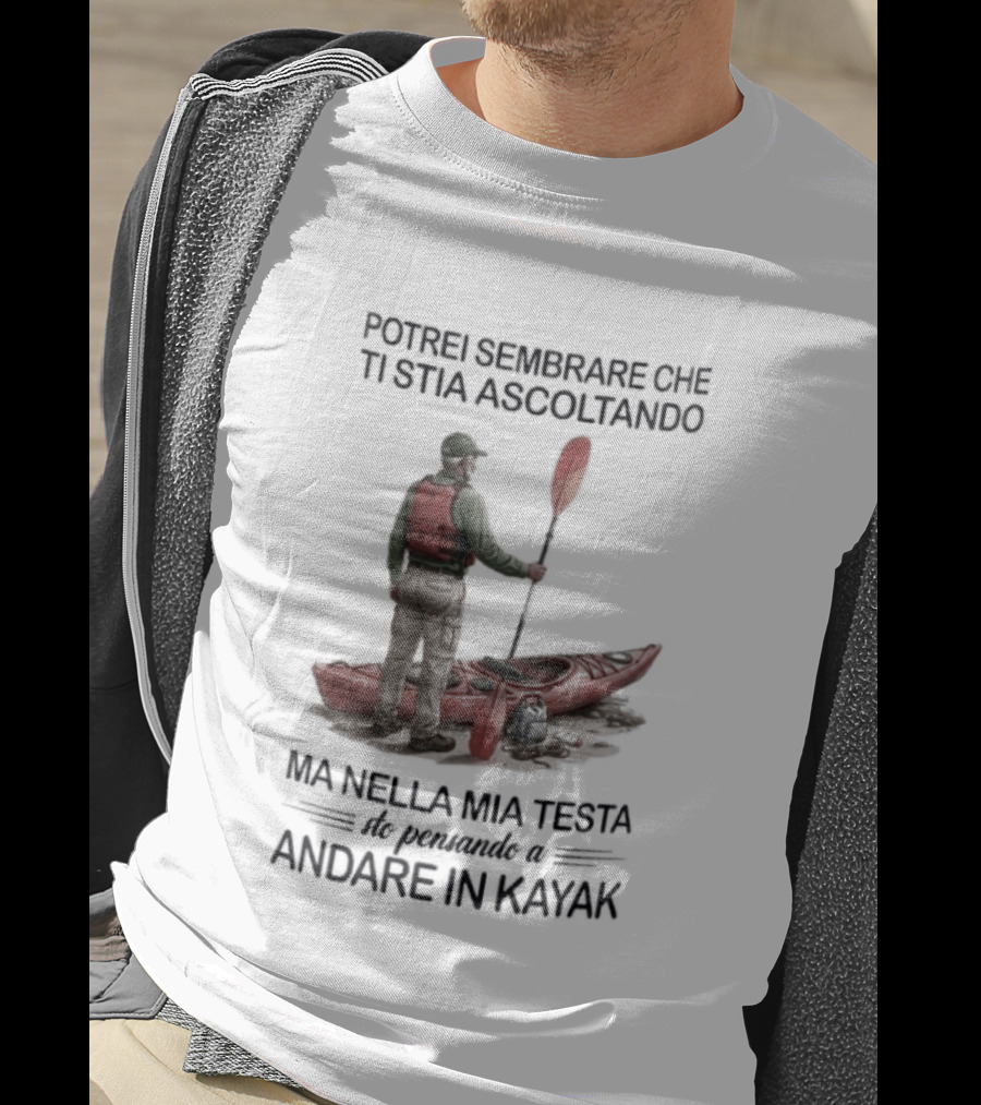 Potrei Sembrare Che Ti Stia Ascoltando Ma Nella Mia Testa Sto Pensando A Andare In Kayak T-Shirt