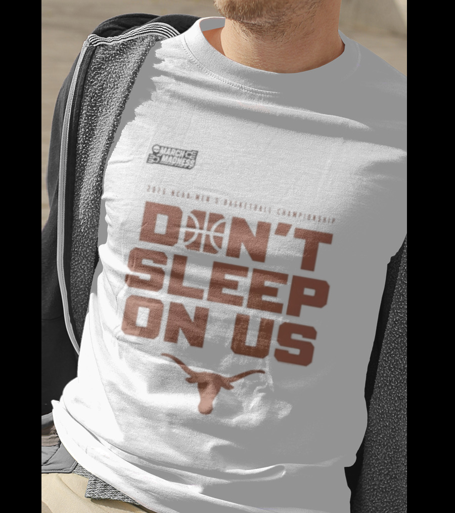 March Madness Texas Longhorns Men's Basketball Tournament Don't Sleep On Us T-Shirt