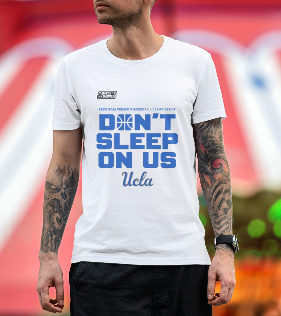 Ucla Bruins Don't Sleep On Us 2026 NCAA Women's Basketball March Madness T-Shirt