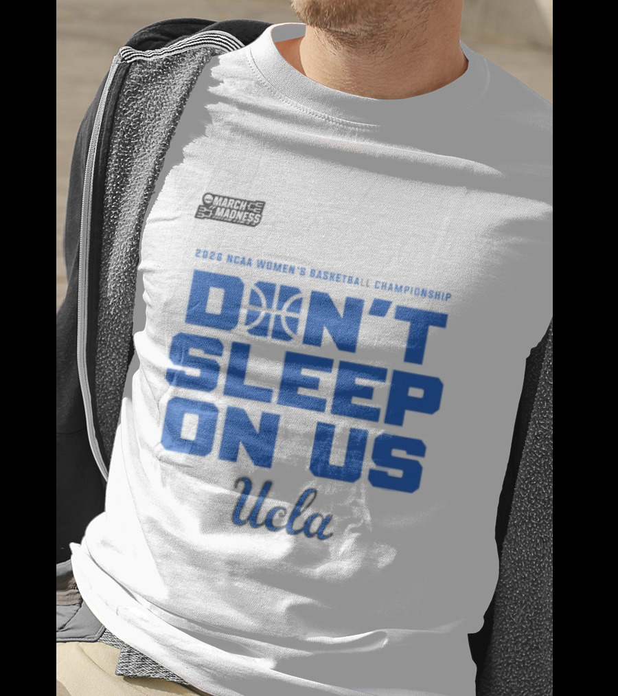 Ucla Bruins Don't Sleep On Us 2026 NCAA Women's Basketball March Madness T-Shirt