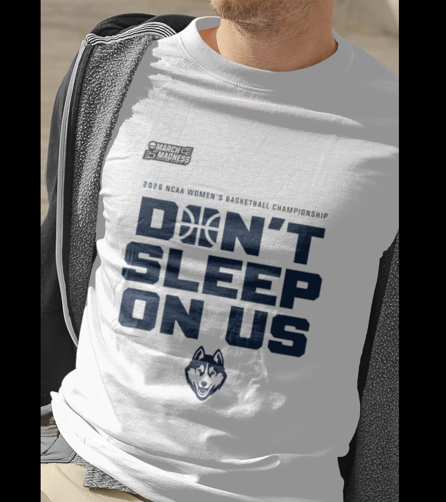 March Madness 2026 NCAA Women's Basketball Championship UConn Huskies Don't Sleep On Us T-Shirt