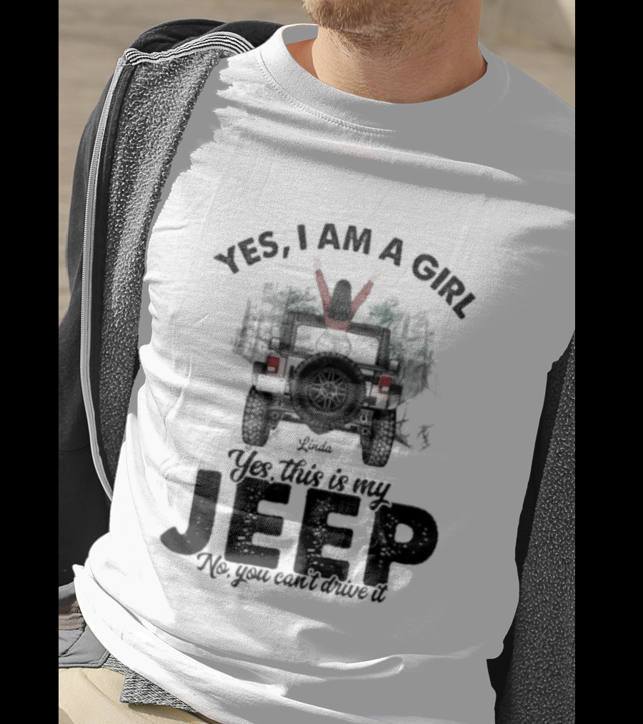 Yes I Am A Girl Yes This Is My Jeep No You Can't Drive It Rugged Adventure T-Shirt