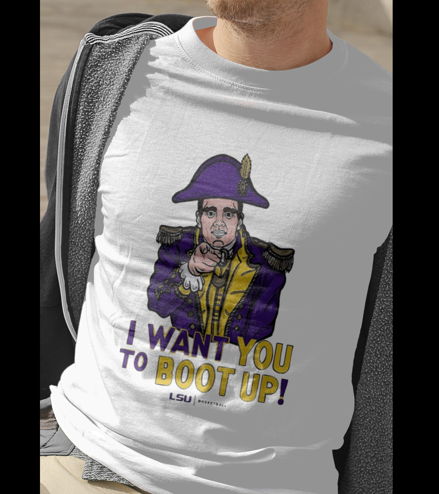 I Want You To Boot Up LSU Basketball Fan T-Shirt