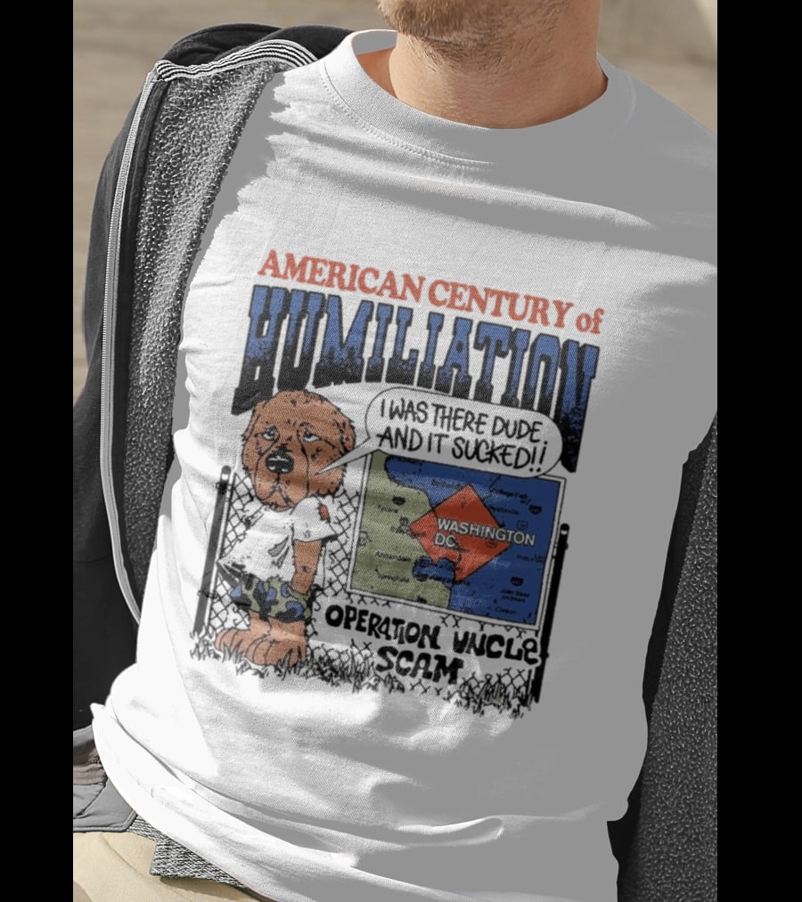 American Century Of Humiliation Operation Uncle Scam I Was There Dude And It Sucked T-Shirt