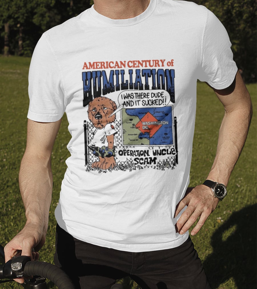 American Century Of Humiliation Operation Uncle Scam I Was There Dude And It Sucked T-Shirt