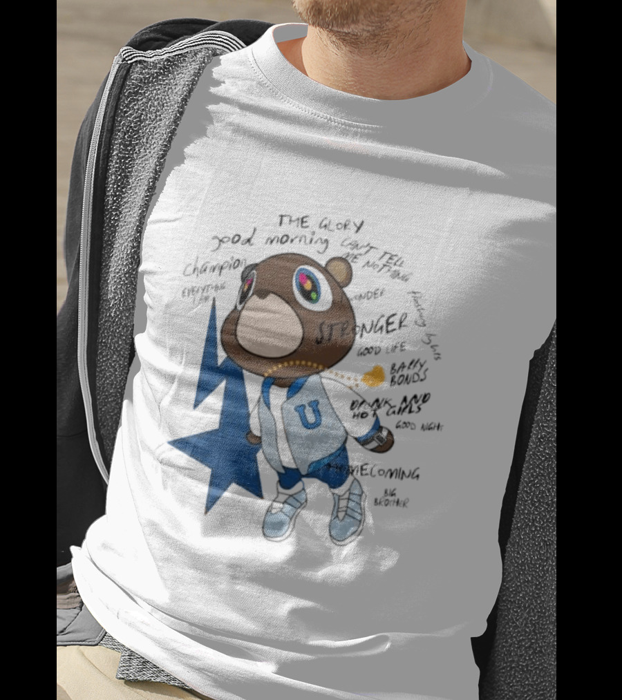 Kanye West Stronger Bear Graduation Champion Good Morning Can't Tell Me Nothing Homecoming Lyrics T-Shirt