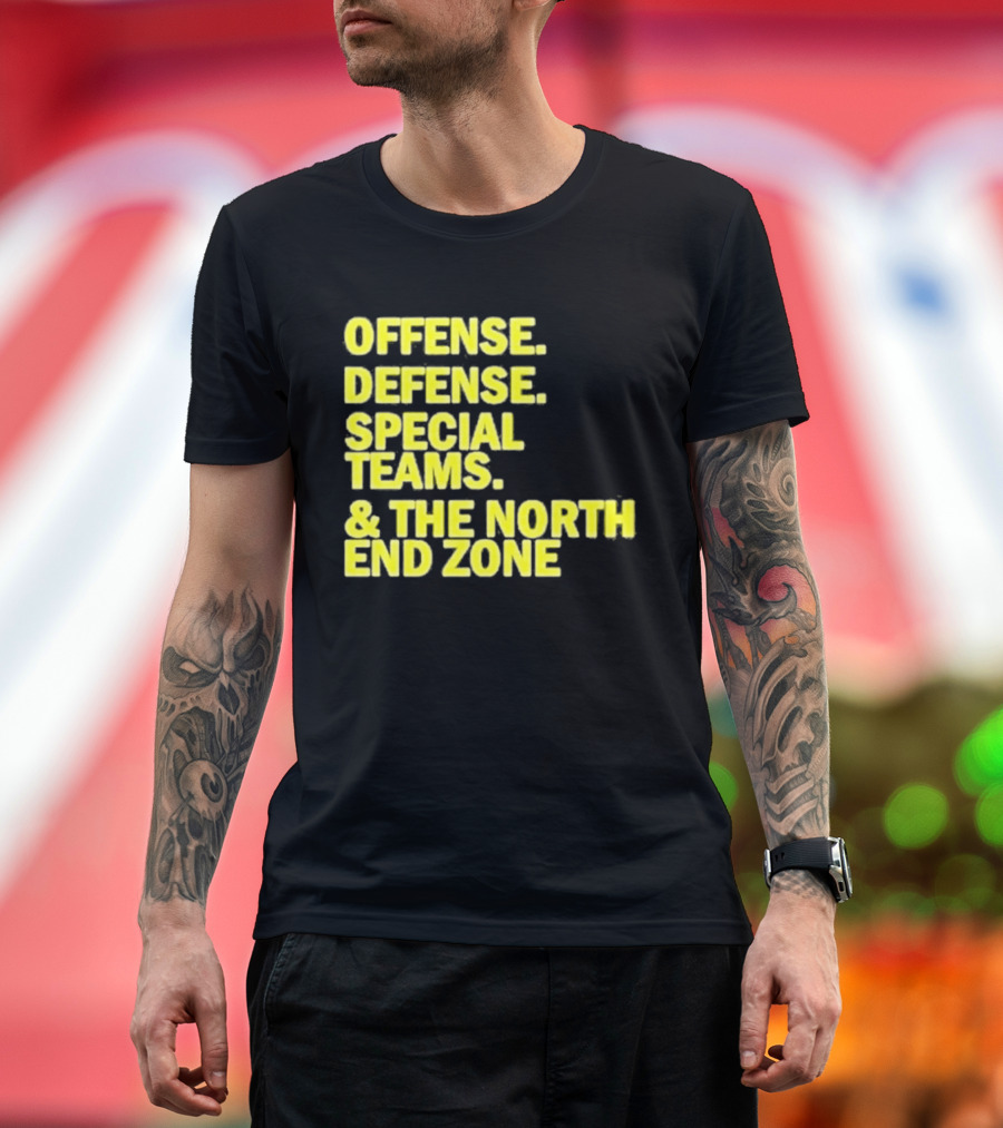 Offense Defense Special Teams The North End Zone T-Shirt