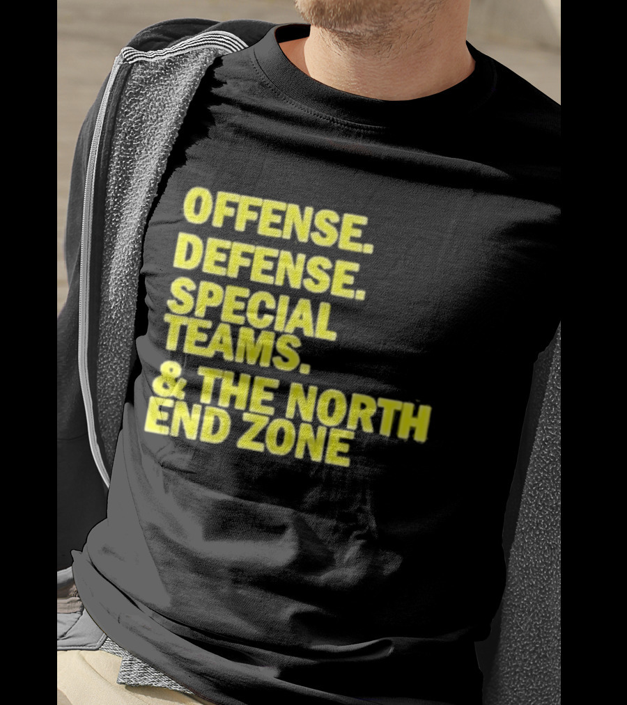 Offense Defense Special Teams The North End Zone T-Shirt