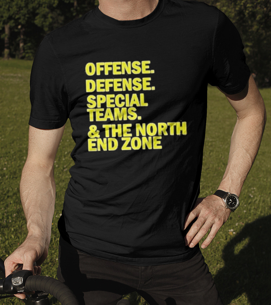 Offense Defense Special Teams The North End Zone T-Shirt