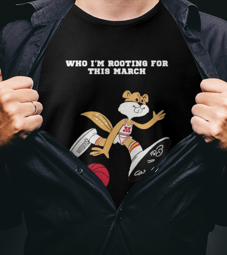 Who I'm Rooting For This March Minnesota Golden Gophers Basketball T-Shirt