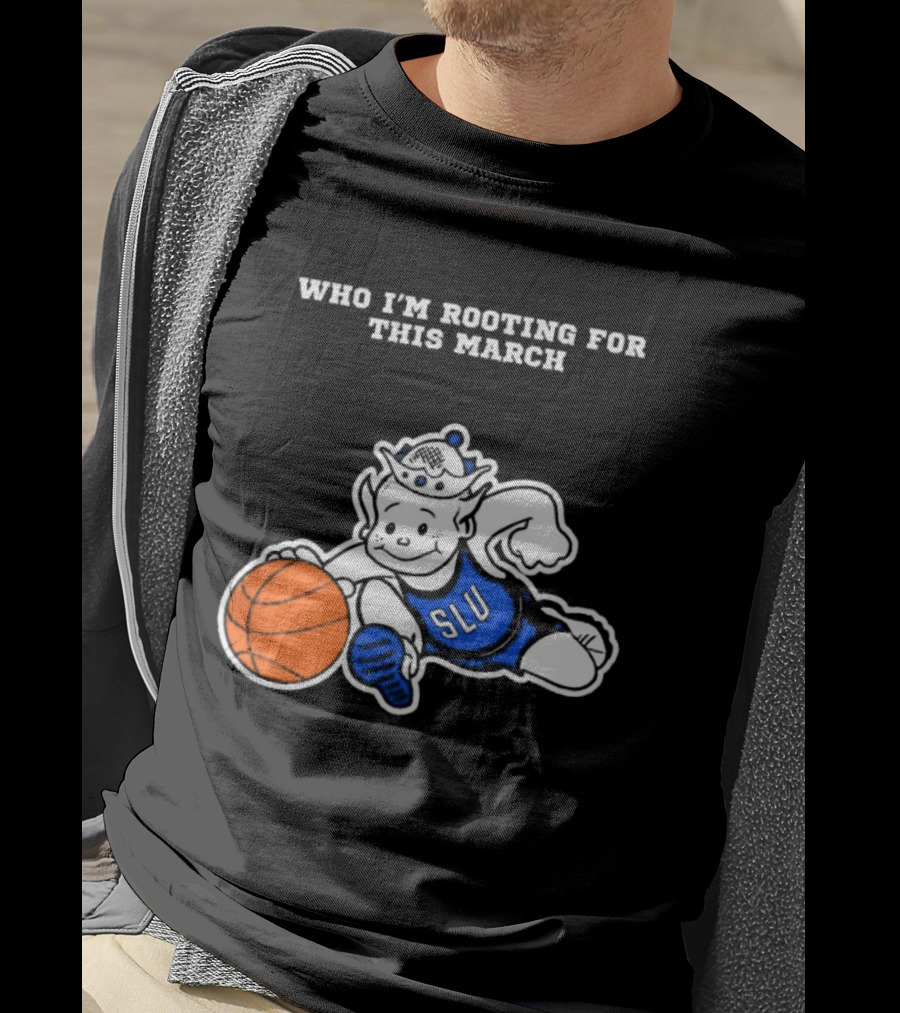 Who I'm Rooting For This March SLU Billikens T-Shirt
