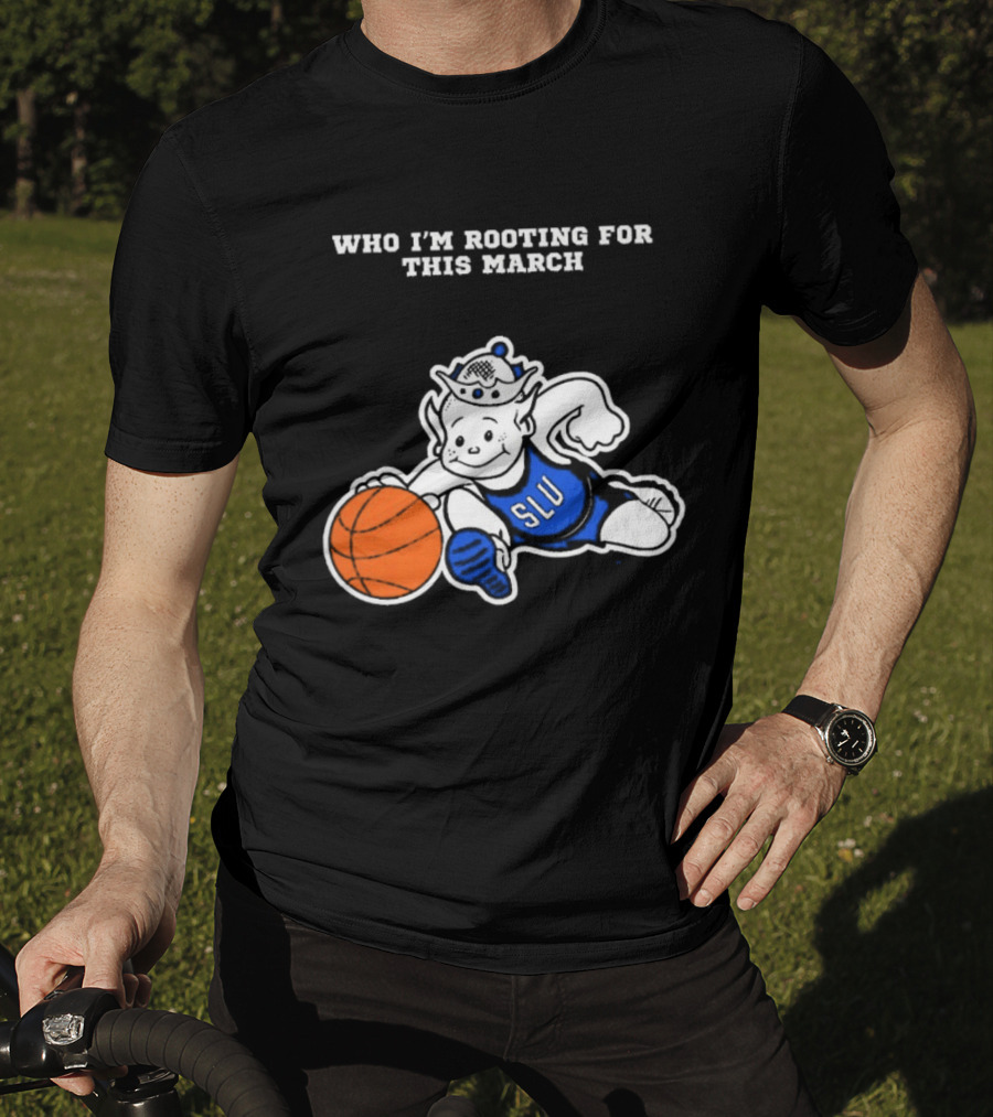 Who I'm Rooting For This March SLU Billikens T-Shirt