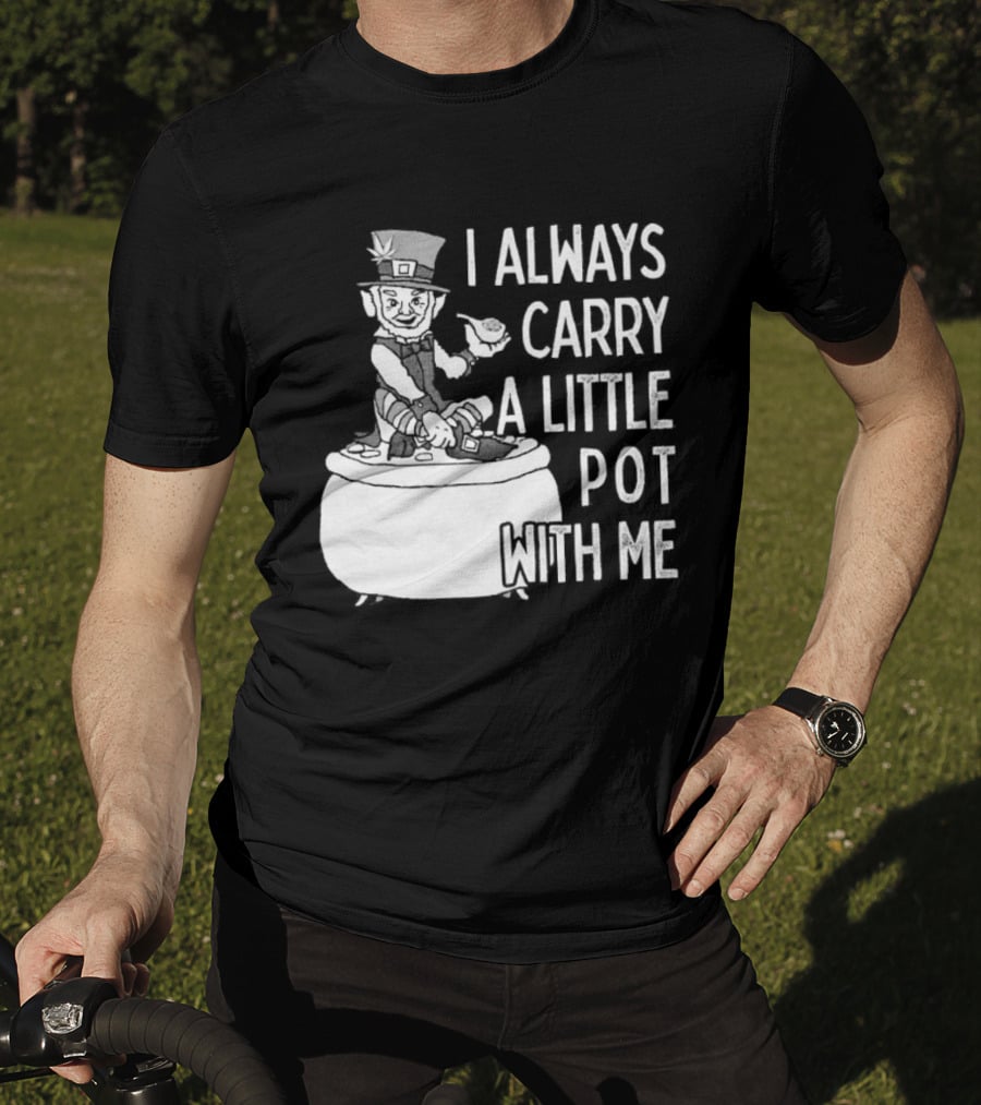 I Always Carry A Little Pot With Me St Patricks Day Leprechaun Hat T-Shirt