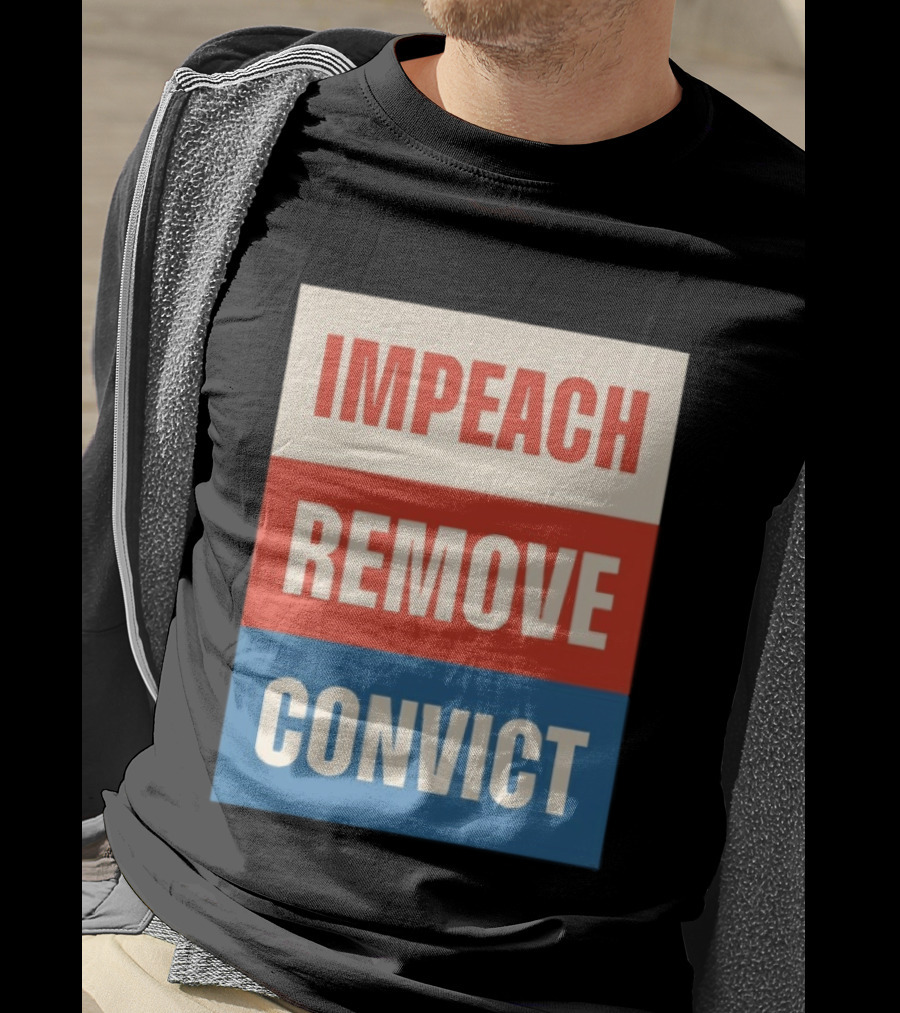 Impeach Remove Convict Political Expression T-Shirt