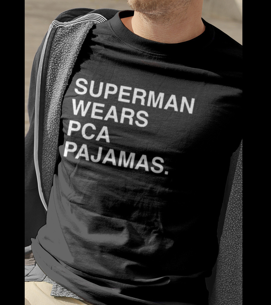 Super Man Wears Pca Pajamas T-Shirt