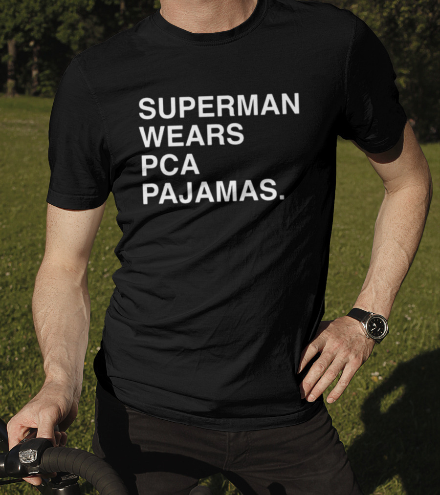Super Man Wears Pca Pajamas T-Shirt