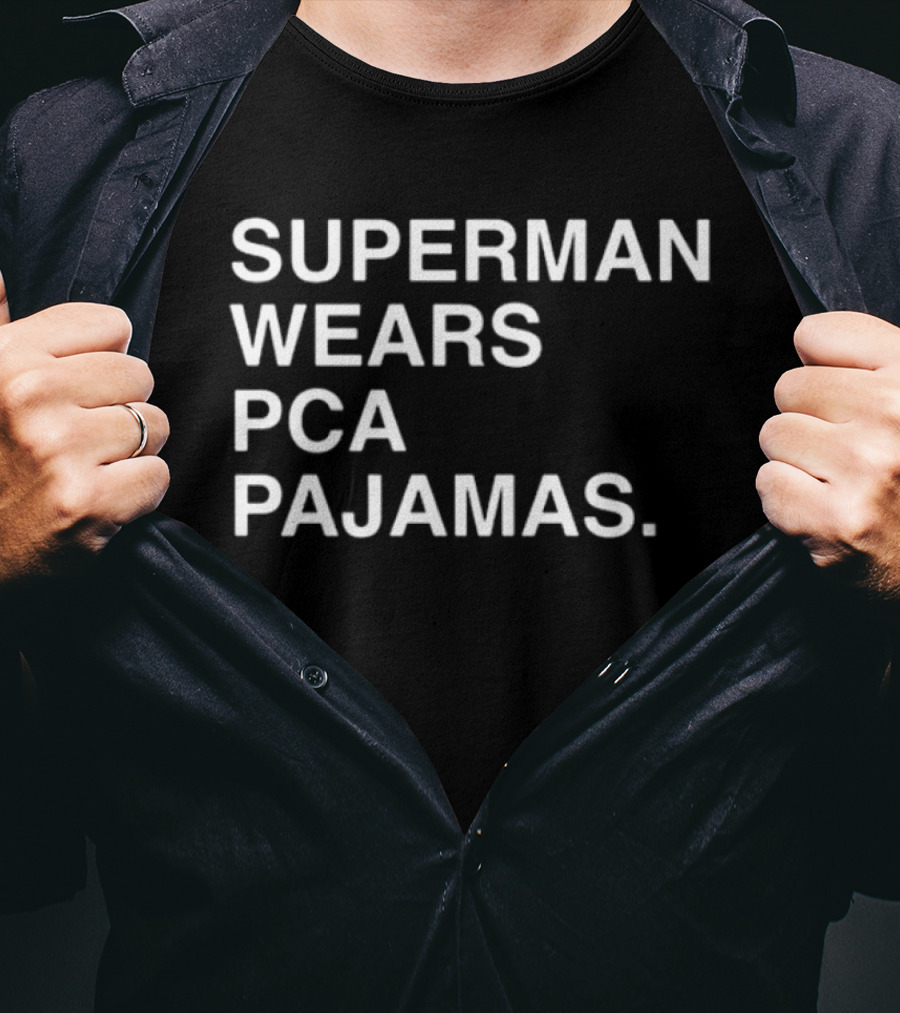 Super Man Wears Pca Pajamas T-Shirt