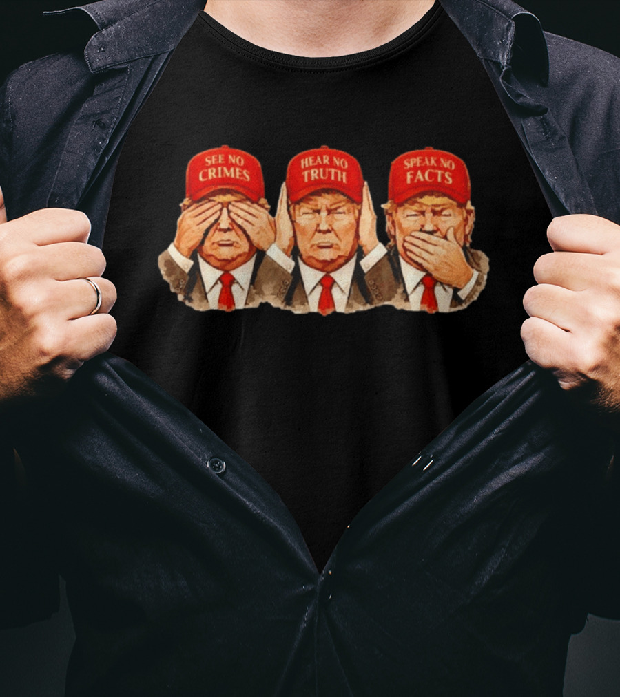 See No Crimes Hear No Truth Speak No Facts Trump Red Hat T-Shirt
