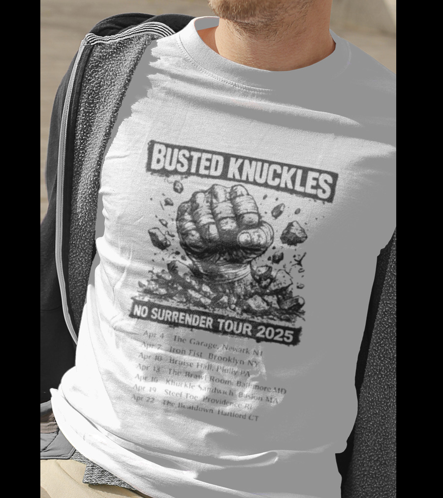 Busted Knuckles No Surrender Tour 2025 Concert Dates And Locations With Fist T-Shirt