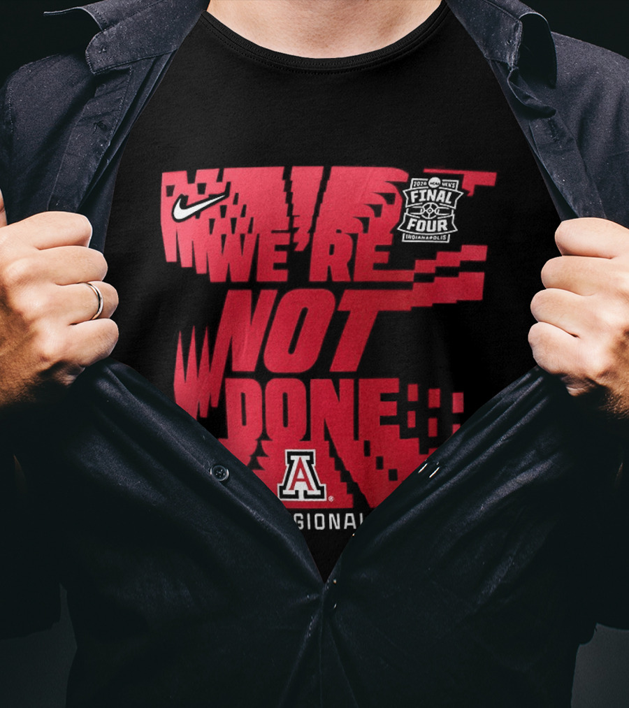 March Madness Final Four Arizona Wildcats 2026 West Regional Champs We're Not Done T-Shirt