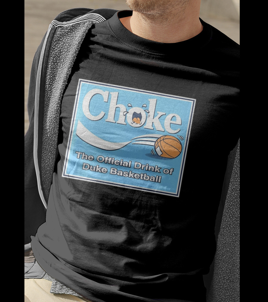 Choke The Official Drink Of Duke Blue Devils Basketball T-Shirt