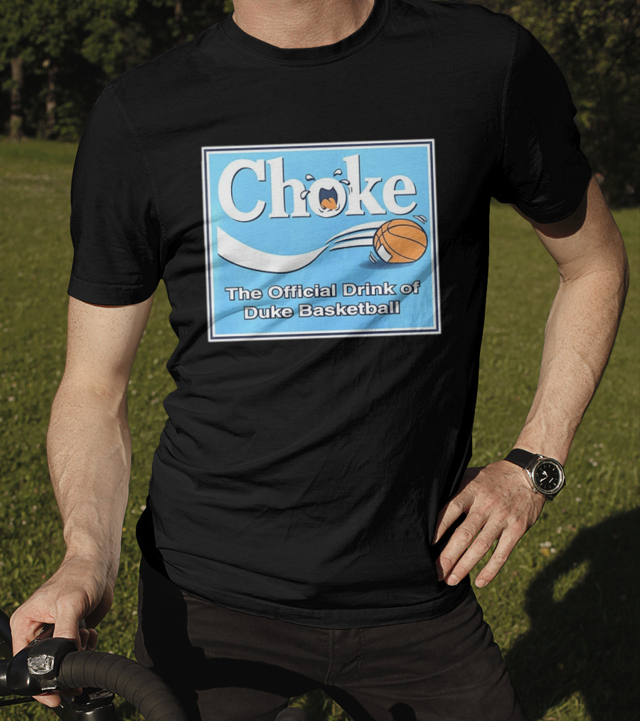 Choke The Official Drink Of Duke Blue Devils Basketball T-Shirt