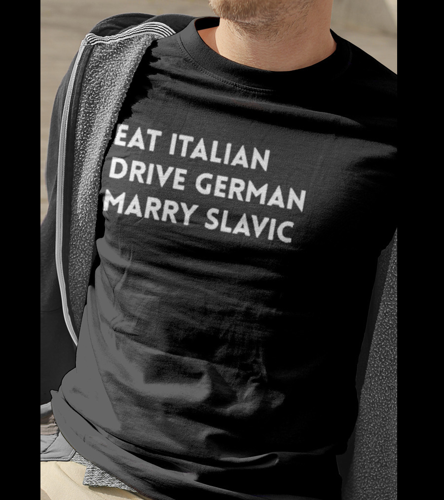 Eat Italian Drive German Marry Slavic Travel Lifestyle Choices T-Shirt