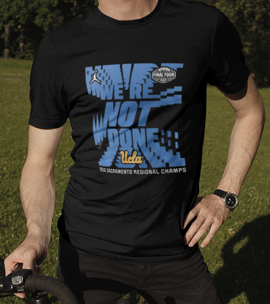 We're Not Done UCLA Bruins 2026 NCAA Women's Basketball Tournament Midwest Regional Champs T-Shirt